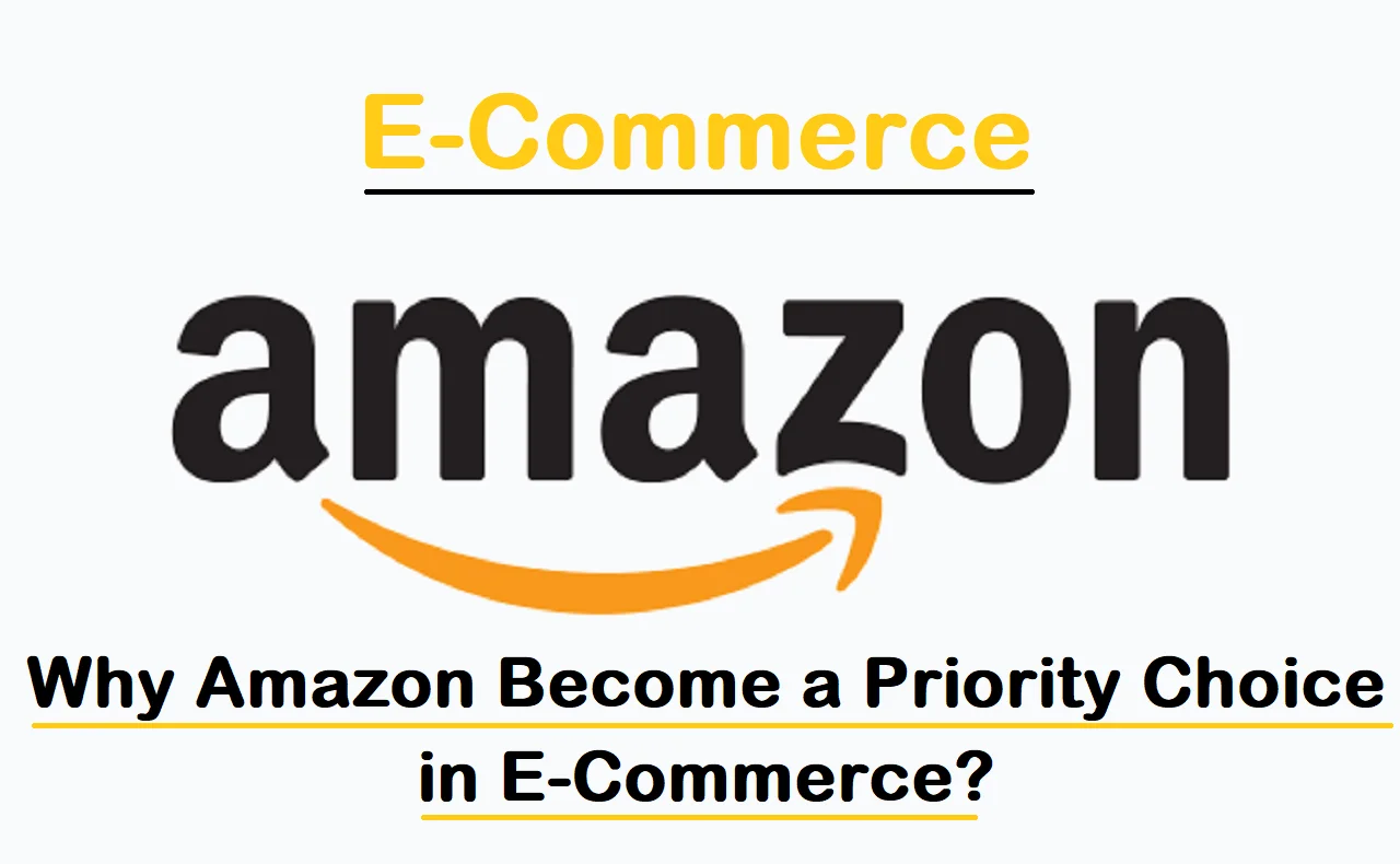 Why Amazon Become a Priority Choice in E-Commerce?