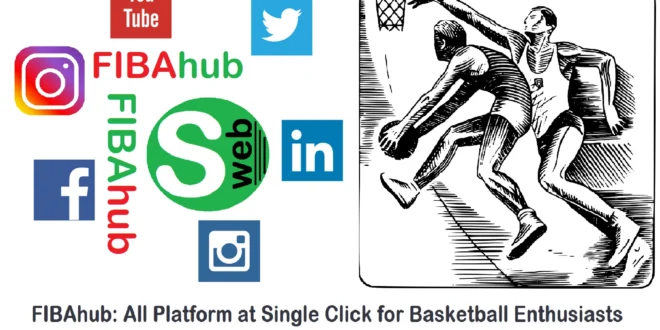 FIBAhub: All Platform at Single Click for Basketball Enthusiasts